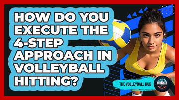 How Do You Execute The 4-step Approach In Volleyball Hitting? - The Volleyball Hub