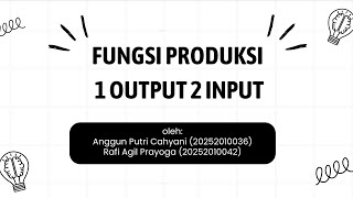 FUNGSI PRODUKSI (1 OUTPUT 2 INPUT)
