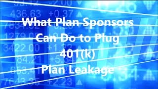 What Plan Sponsors Can Do to Plug 401k Leakage