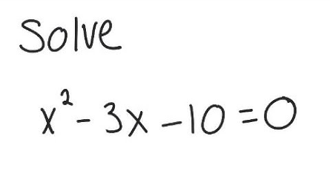 Quadratic Equation: Solve x^2 - 3x - 10 = 0