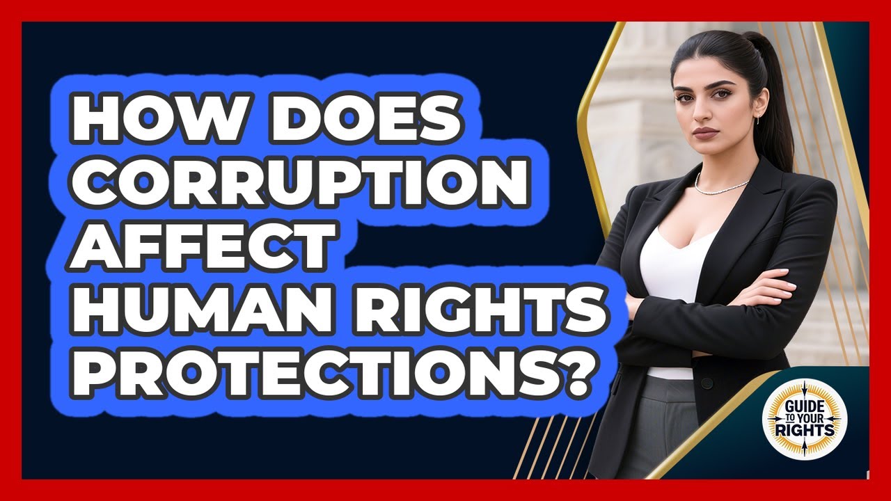 How Does Corruption Affect Human Rights Protections? - Guide To Your Rights