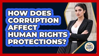 How Does Corruption Affect Human Rights Protections? - Guide To Your Rights