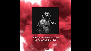 Lil Wayne - How To Love (G. Tsia Club Remix)