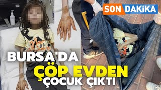 Bursadaki Çöp Evde 9 Yaşında Bir Çocuk Bulundu