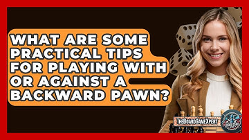 What Are Some Practical Tips For Playing With Or Against A Backward Pawn? - The Board Game Xpert