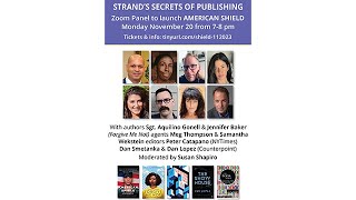 Secrets of Publishing Panel: American Shield Launch
A virtual Secrets of Publishing panel event with bestselling authors, luminary editors, agents, and New York Times contributors, celebrating Sgt. Aquilino Gonell’s new book American Shield. Moderated by New School writing professor Susan Shapiro, author of The Book Bible. This event was pre-recorded.
Strand Events: https://www.strandbooks.com/events
Shop The Strand: https://www.strandbooks.com
Follow us! @strandbookstore
instagram: https://www.instagram.com/strandbookstore
twitter: https://twitter.com/strandbookstore
tik tok: https://www.tiktok.com/@strandbookstore
facebook: https://www.facebook.com/strandbookstore
The Panel Includes:
- Sgt. Aquilino Gonell, U.S. Army soldier and Iraq War veteran (author of American Shield)
- Jennifer Baker, publishing professional (author of Forgive Me Not)
- Meg Thompson, literary agent
- Samantha Wekstein, literary agent
- Peter Catapano, New York Times editor (author of Question Everything)
- Dan Smetanka, Counterpoint Executive Editor
- Dan Lopez, Counterpoint editor (author of The Show House)
- Moderated by Susan Shapiro (author of The Forgiveness Tour, Book Bible, Byline Bible) Secrets of Publishing Panel: American Shield Launch