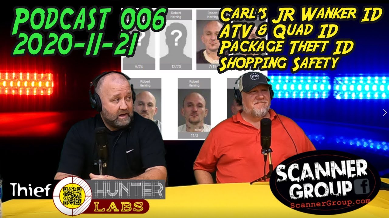 Scanner Group | Podcast 006 | Carl's Wanker ID, Package Thief ID, ATV Thief ID | by ThiefHunter Labs