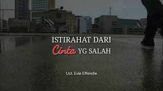 ISTIRAHAT DARI CINTA YANG SALAH - Ust. Evie Effendie