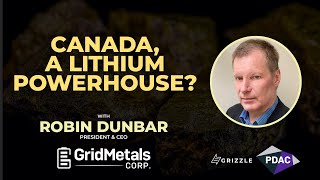 Canada, a Lithium Powerhouse With Grid Metals CEO, Robin Dunbar