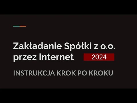 Spółka z o.o. przez S24 - instrukcja krok po kroku - JAK ZAŁOŻYĆ SPÓŁKĘ PRZEZ INTERNET