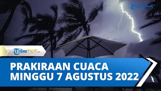 Prakiraan Dini BMKG Minggu 7 Agustus 2022, Waspada Cuaca Ekstrem di Sejumlah Wilayah Indonesia!