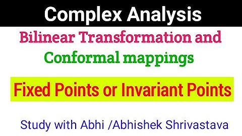 Fixed points,  Invariant  points| Complex Analysis  | Conformal mapping, bilinear transformation