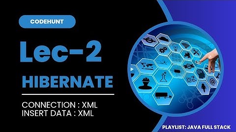 Hibernate || Connection through XML, Insert data through xml