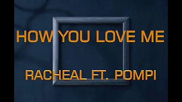 RACHEAL FT  POMPI   HOW YOU LOVE ME LYRICS