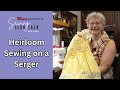 Moores sewing tech talk with cathy brown  heirloom sewing on a serger