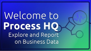 Welcome to Process HQ: Explore and Report on Business Data