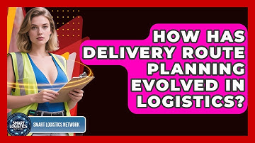 How Has Delivery Route Planning Evolved In Logistics? - Smart Logistics Network