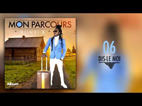 DJINXI B - DIS-LE MOI (Album MON PARCOURS)