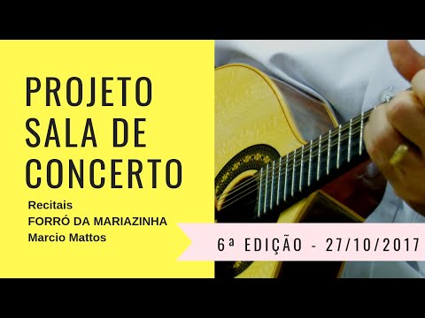 FORRÓ DA MARIAZINHA (Marcio Mattos) - 6º Recital Sala de Concerto