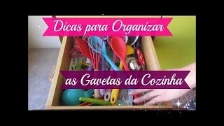 DICAS PARA ORGANIZAR AS GAVETAS DA COZINHA | Carla Oliveira