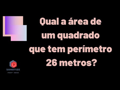 Um quadrado de perímetro 26 m tem qual área? Somatize - Professora Edna