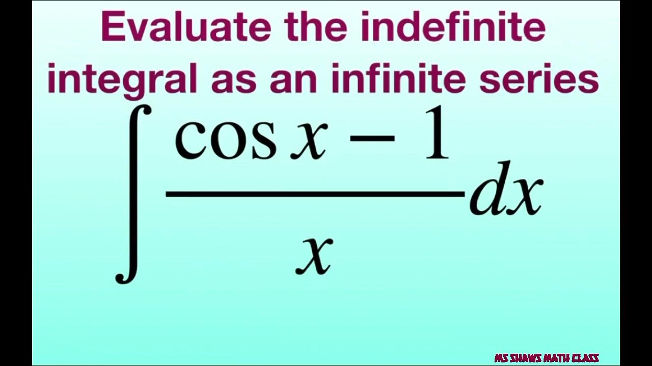 Evaluate indefinite integral as an infinite series (cos x 1)/x. State