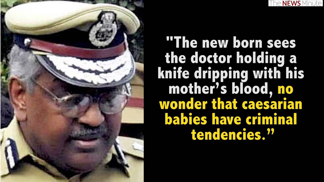 Former Kerala Top Cop S Bizarre Logic Caesarean Babies More Prone To Becoming Criminals The News Minute Former Kerala Top Cop S Bizarre Logic Caesarean Babies More Prone To Becoming Criminals The News Minute