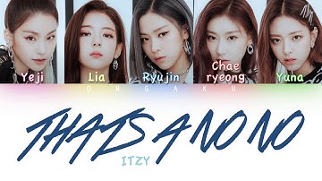 ITZY (있지) - THAT’S A NO NO | Color Coded HAN/ROM/ENG Lyrics