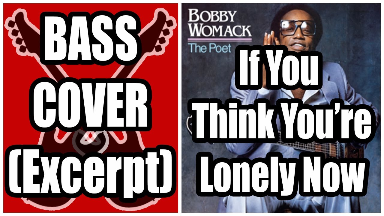 Bobby Womack - If You Think You're Lonely Now   Bass Cover  Excerpt