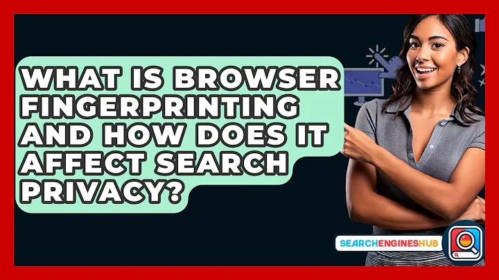 What Is Browser Fingerprinting And How Does It Affect Search Privacy? - SearchEnginesHub.com