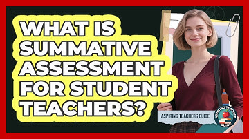 What Is Summative Assessment For Student Teachers? - Aspiring Teacher Guide