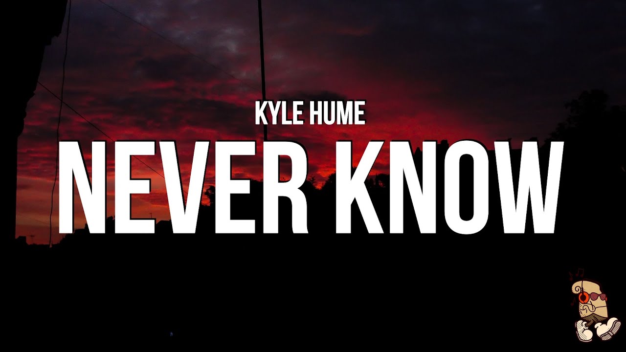 Watch Kyle Hume - Never Know (Lyrics) on YouTube Watch Kyle Hume - Never Know (Lyrics) on YouTube