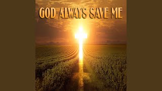 God Always Save Me