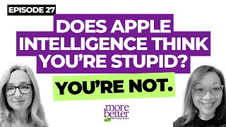 EPISODE 27 - Does Apple Intelligence think you're stupid? You're not.