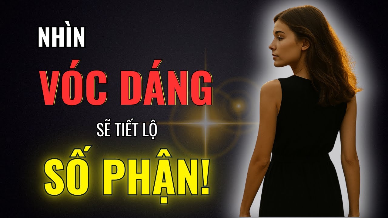 Vóc Dáng Là Gương Soi Số Mệnh – Nhìn Vóc Dáng Biết Ngay Mệnh Tốt Xấu | Kỷ Luật Khắc Kỷ