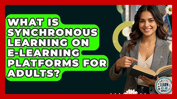 What Is Synchronous Learning On E-learning Platforms For Adults? - Learn As An Adult