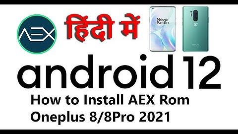 How to Install AOSP (AEX) android 12 Rom in One plus 8/8 Pro Begainers Guide 2021
