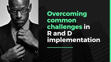 R and D Course (LESSON 17): Overcoming Common Challenges in R&D Implementation