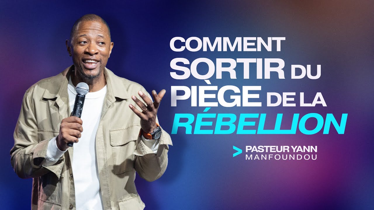 COMMENT SORTIR DU PIÈGE DE LA RÉBELLION - Ps Yann MANFOUNDOU