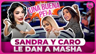 SANDRA Y CARO LE DAN A MASHA LA BUENA PELA QUE NO LE DIO SU MAMÁ