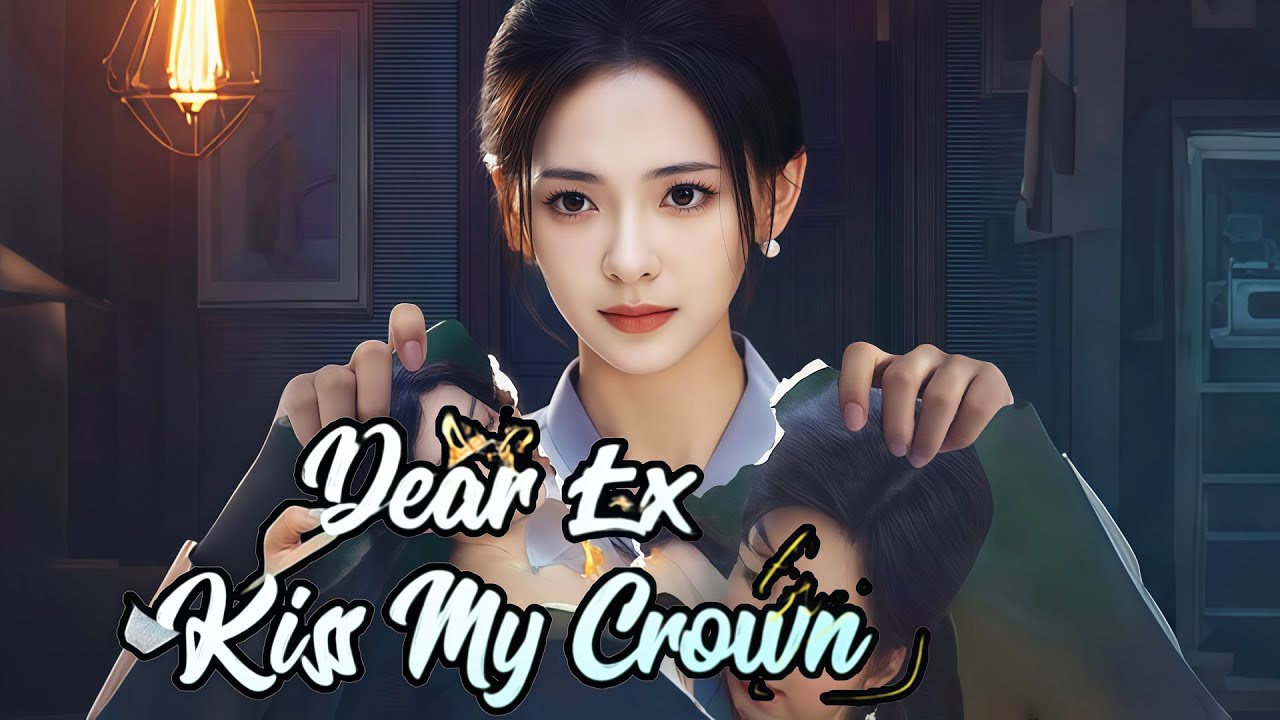 Dear Ex, Kiss My Crown| 💥
