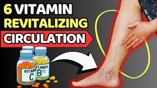 6 ESSENTIAL Vitamins For INSTANTLY REVITALIZING Leg And Foot Circulation! | Vitality Solutions