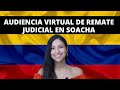 AUDIENCIA VIRTUAL DE REMATE JUDICIAL EN SOACHA| REMATES JUDICIALES COLOMBIA|EPISODIO 15