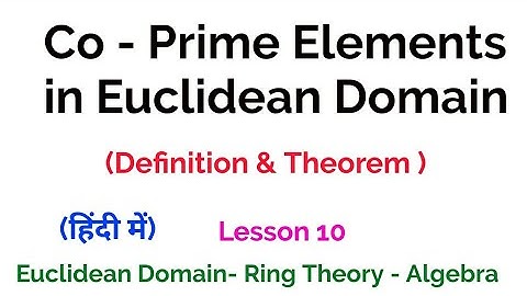 Co Prime Element in Euclidean Domain - Definition - Euclidean Domain - Lesson 10