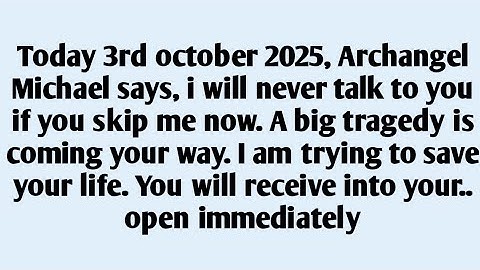 🧾Today 3rd october 2025, Archangel michael says, i will never talk to you if you skip me..