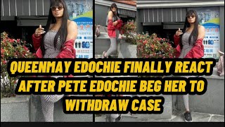 QUEENMAY EDOCHIE FINALLY REACT AFTER PETE EDOCHIE BEG HER TO WITHDRAW CASE