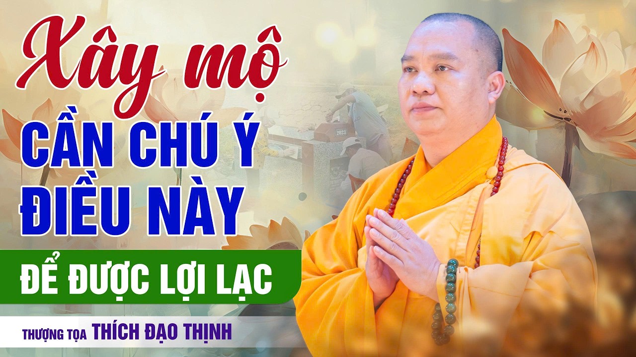 Xây mộ cần chú ý điều này để được lợi lạc | Thầy Thích Đạo Thịnh