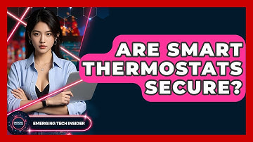 Are Smart Thermostats Secure? - Emerging Tech Insider