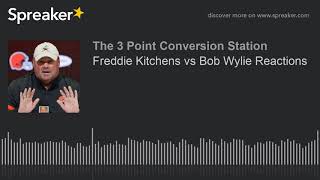 Freddie Kitchens vs Bob Wylie Reactions