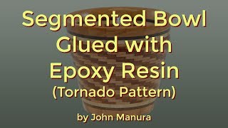 Segmented Bowl - Tornado Pattern - Glued with Epoxy Resin Epoxy resin was used to glue all the joints in a tornado pattern segmented bowl. Epoxy glue was used to glue all the segments in